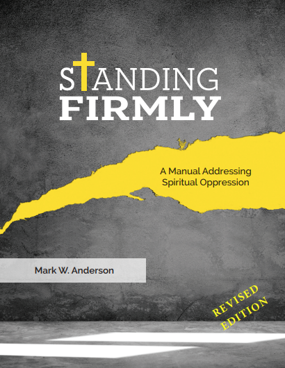Standing Firmly: A Manual addressing Spiritual Oppression (PDF) - Revised Edition